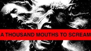 A THOUSAND MOUTHS TO SCREAM