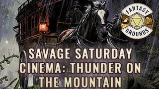 Fantasy Grounds - Savage Saturday Cinema: Thunder on the Mountain