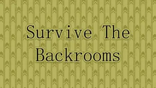 Survive The Backrooms!