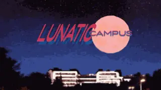 LUNATIC CAMPUS
