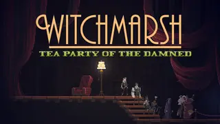 Witchmarsh: Tea Party of the Damned