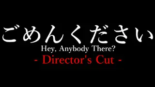 Hey, Anybody There? - Director's Cut