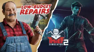 Low-Budget Repairs and Thief SImulator 2