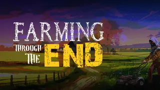 Farming Through The End