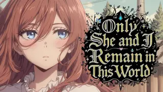 Only She and I Remain in This World