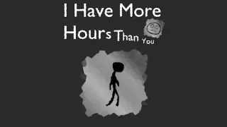 I Have More Hours Than You