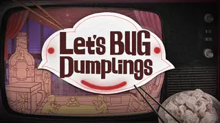 Let's BUG Dumplings