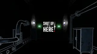 SHUT UP, IT'S HERE!