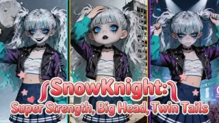 SnowKnight: Super Strength, Big Head, Twin Tails