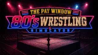The Pay Window: 80s Wrestling Simulator
