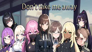 Don't take me away