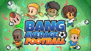 Bang Average Football – Play, Manage, Create