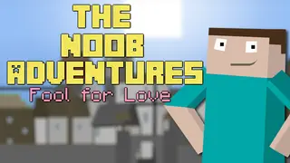 The Noob Adventures: Fool For Love