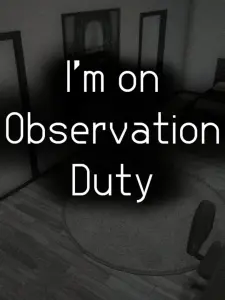 I'm on Observation Duty