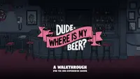 Dude, Where Is My Beer? - Illustrated Walkthrough 1